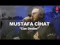 MUSTAFA CİHAT  "CAN DEDİM"