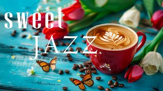 Sweet Morning Jazz ☕ Smooth Coffee Jazz Music and Lightly Bossa Nova Instrumental for Start the day