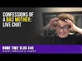 HOME TIME VLOG #40 - CONFESSIONS of a BAD Mum: LIVE CHAT
