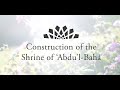 2021. Short documentary on the construction of the Shrine of ‘Abdu’l-Bahá