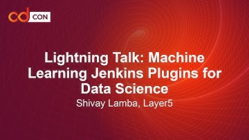 Lightning Talk: Machine Learning Jenkins Plugins for Data Science - Shivay Lamba, Layer5