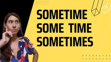 English Practice - How to use Sometime, Some Time and Sometimes