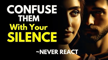 Never React If They Ignore You, Confuse Them With Your Silence! - Stoicism