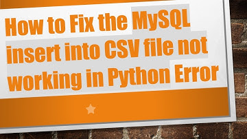 How to Fix the MySQL insert into CSV file not working in Python Error