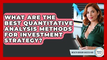 What Are The Best Quantitative Analysis Methods For Investment Strategy?