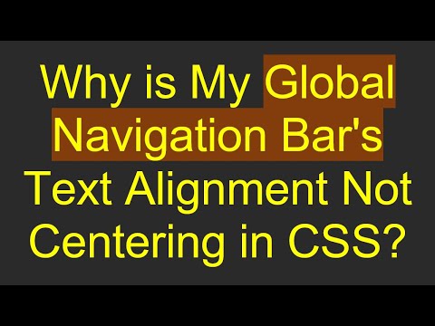 Why is My Global Navigation Bar's Text Alignment Not Centering in CSS?