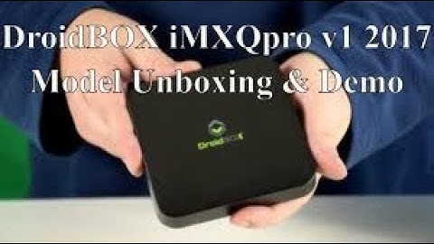 DroidBOX iMXQpro v1 2017 model unboxing and demo - best budget Android box for Kodi