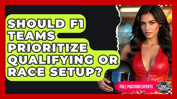 Should F1 Teams Prioritize Qualifying Or Race Setup? - Pole Position Experts