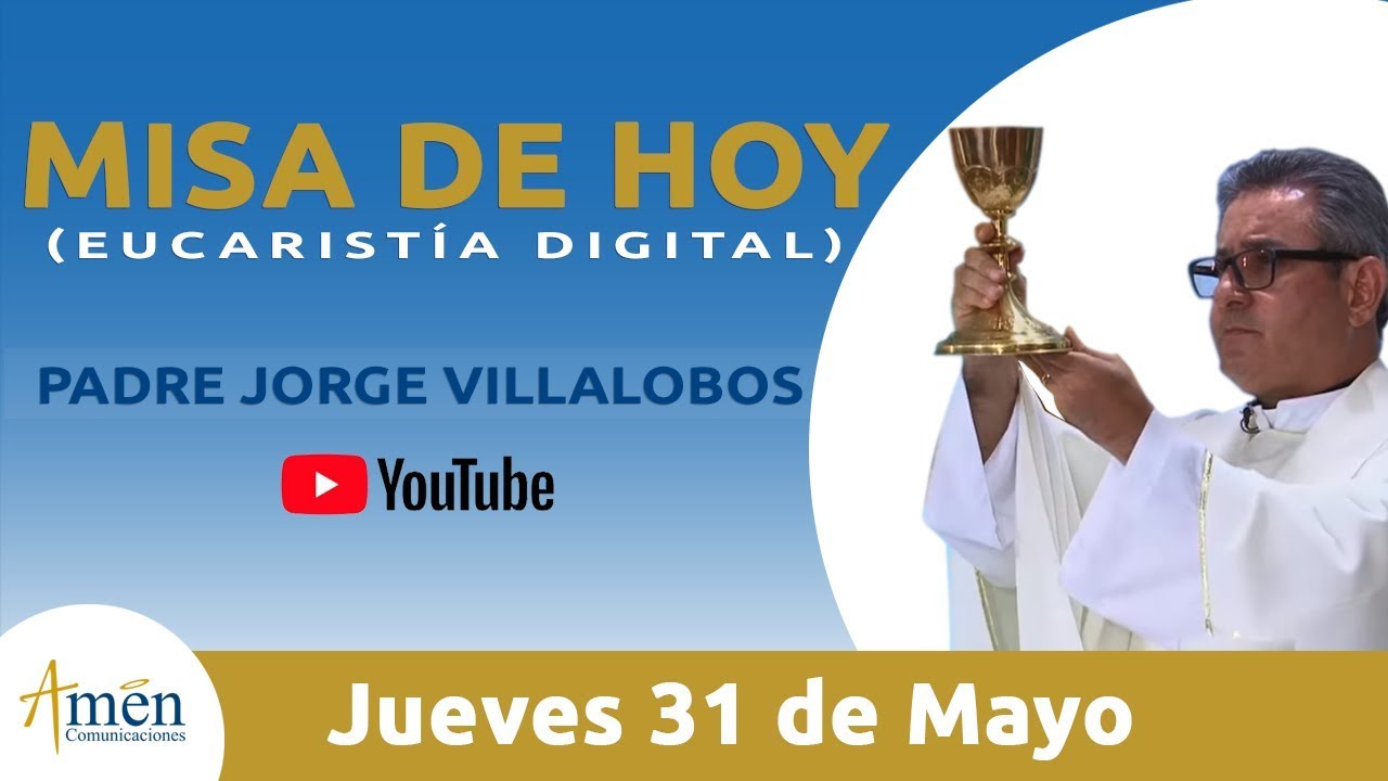Misa de Hoy (Eucaristía Digital) Jueves 31 Mayo 2018 - Padre Jorge Villalobos santa misa de hoy en vivo maria vision