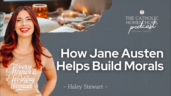 How Jane Austen Helps Build Morals | Haley Stewart...