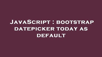 JavaScript : bootstrap datepicker today as default