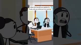 When the new job you applied finally calls you while you are at your work place.