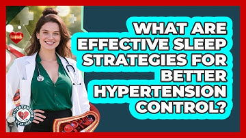 What Are Effective Sleep Strategies For Better Hypertension Control? - Hypertension Help Hub