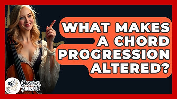 What Makes A Chord Progression Altered? - Classical Serenade