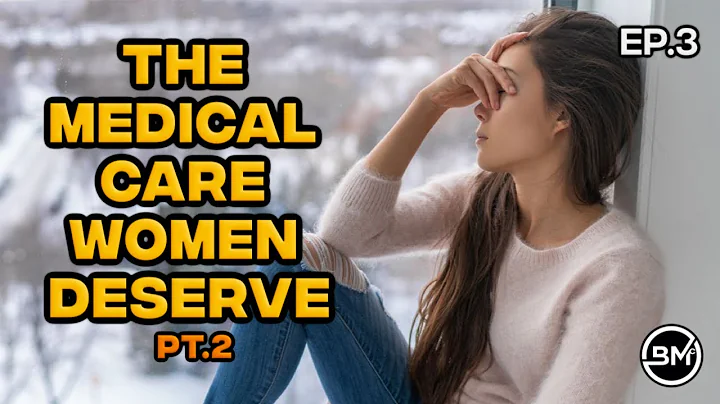 The Medical Care Women Deserve (Pt. 2) - Ep. 3