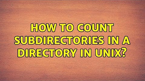 How to count subdirectories in a directory in UNIX? (3 Solutions!!)