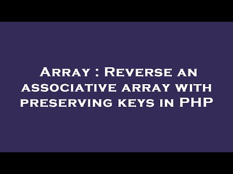 Array : Reverse an associative array with preserving keys in PHP