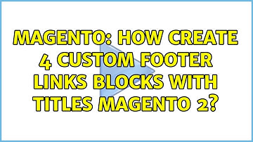 Magento: How create 4 custom footer links blocks with titles Magento 2?