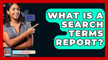What Is A Search Terms Report? - SearchEnginesHub.com