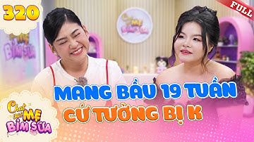 Mẹ bỉm sốc vì tưởng bị ung thư nhưng phát hiện có thai 19 tuần | Tâm Sự Mẹ Bỉm Sữa 320
