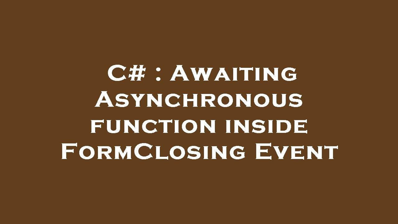 C# : Awaiting Asynchronous function inside FormClosing Event - YouTube