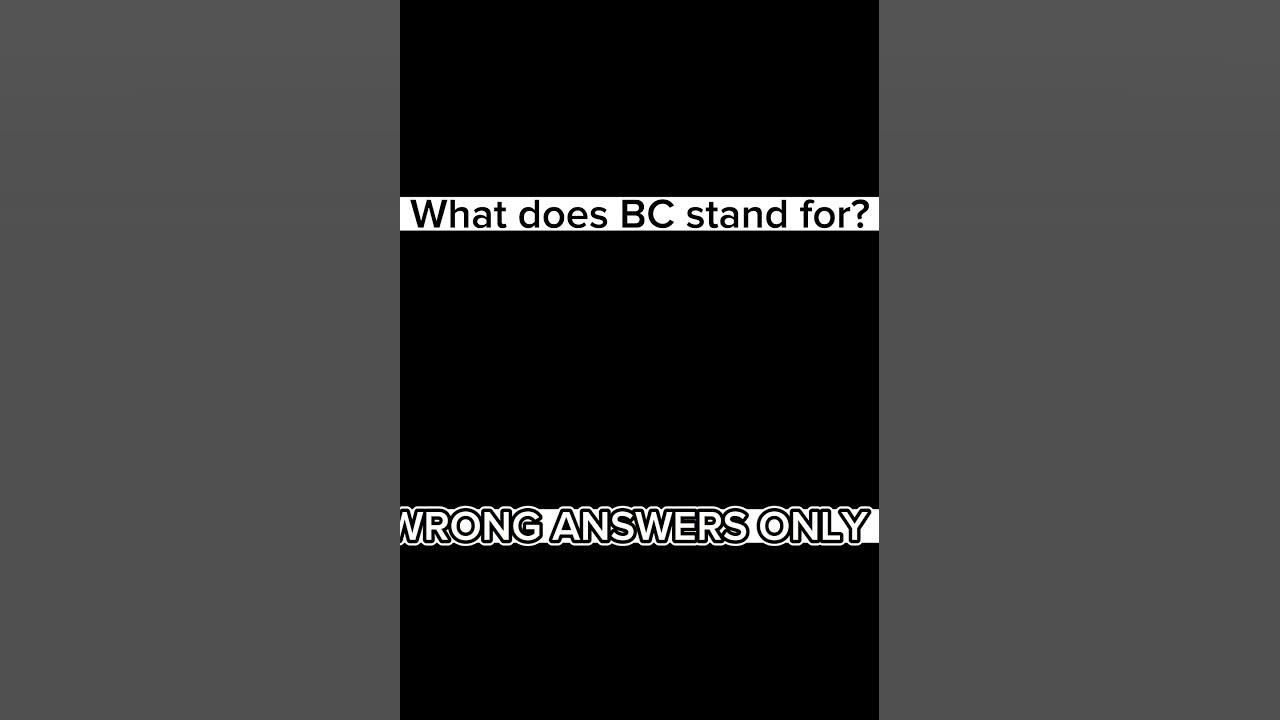 what-does-bc-stand-for-wrong-answers-only-youtube