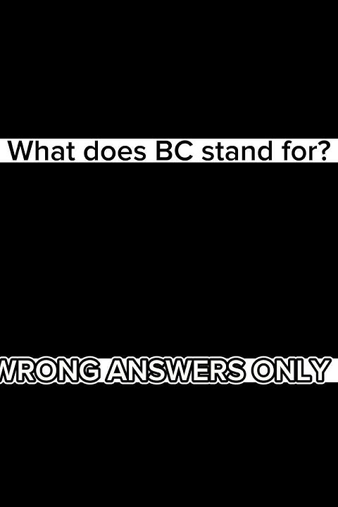 What Does BC Stand For WRONG ANSWERS ONLY YouTube what-does-bc-stand-for-wrong-answers-only-youtube