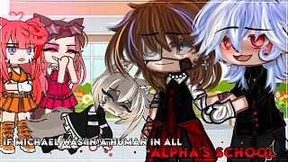 If Michael was in a Human in All Alpha School |Gacha Nebula|