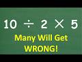 10 2 5 So MANY Will Get This BASIC Math Problem WRONG 