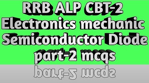 RRB ALP CBT-2 ELECTRONICS MECHANIC SEMICONDUCTOR DIODE Part-2 mcqs