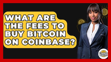 What Are the Fees to Buy Bitcoin on Coinbase? - CryptoBasics360.com