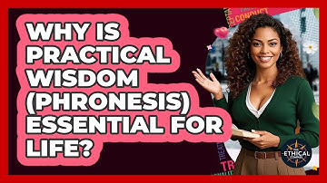 Why Is Practical Wisdom (Phronesis) Essential For Life? - The Ethical Compass