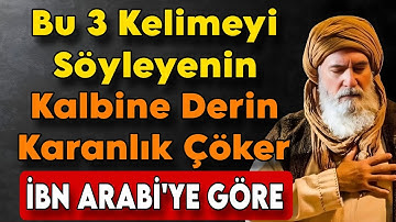 Bu 3 Kelimeyi Söyleyenin Kalbine Karanlık Çöker – İbn Arabi’ye Göre Kötülüğün Çağrısı