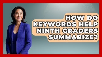 How Do Keywords Help Ninth Graders Summarize? - Ninth Grade Starter Guide