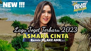 LAGU JOGET TERBARU 2023 ASMARA CINTA REMIX BY AKE AMR