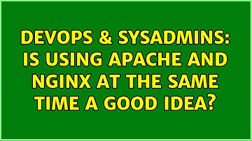 DevOps & SysAdmins: Is using apache and nginx at the same time a good idea? (2 Solutions!!)