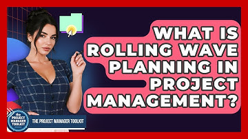 What Is Rolling Wave Planning In Project Management? - The Project Manager Toolkit