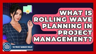 What Is Rolling Wave Planning In Project Management? - The Project Manager Toolkit
