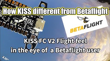 How KISS different from Betaflight, flight experience/flight feel.