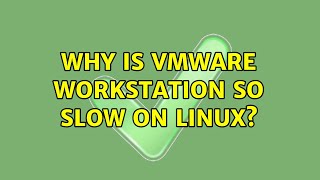 Famous Why is VMWare Workstation so slow on Linux? (2 Solutions!!) Profile