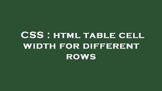CSS : html table cell width for different rows