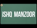 Ishq Manzoor Lyrics A P S Jairaj Amit Mishra Nakash Aziz Shreya Ghoshal Antara Mitra