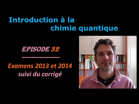 Intro à la Chimie Quantique Ep32 Examens 2013 et 2014 suivi du corrigé