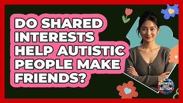 Do Shared Interests Help Autistic People Make Friends?