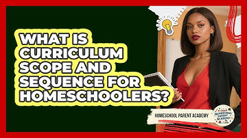 What Is Curriculum Scope And Sequence For Homeschoolers? - Homeschool Parent Academy