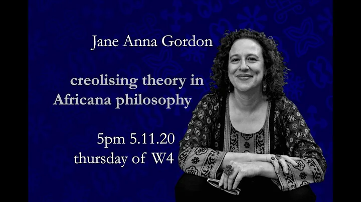 Prof. Jane Anna Gordon - Creolising Theory in Afri...