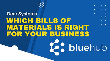 Dear Systems - Which Bills of Materials is Right for your Business