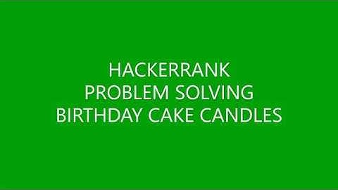 BIRTHDAY CAKE CANDLES | PROBLEM SOLVING | HACKERRANK