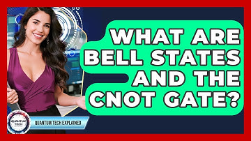 What Are Bell States And The CNOT Gate? - Quantum Tech Explained