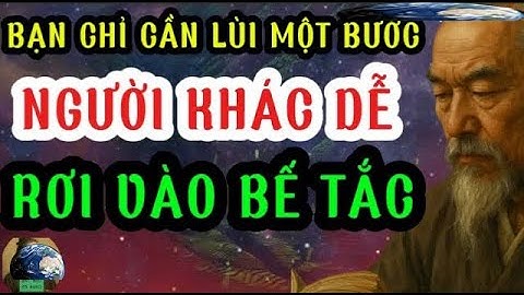 Bạn Chỉ Cần Lùi Một Bước, Người Khác Lại Dễ Rơi Vào Bế Tắc
